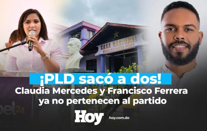 ¡PLD sacó a dos! Claudia Mercedes y Francisco Ferrera ya no pertenecen al partido
