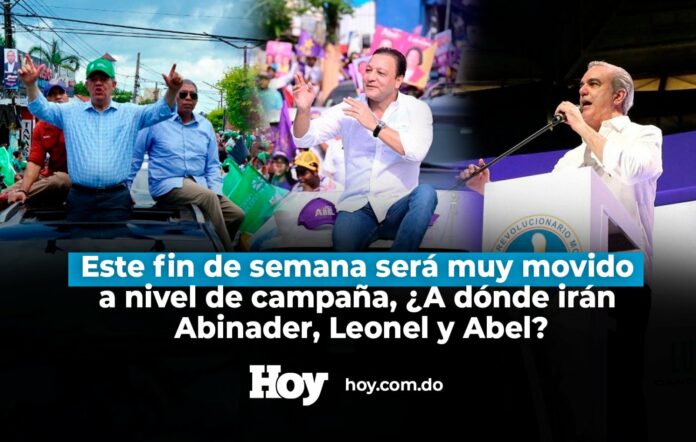 Este fin de semana será muy movido a nivel de campaña, ¿A dónde irán Abinader, Leonel y Abel?
