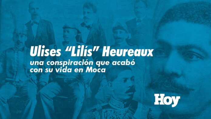 Ulises “Lilís” Heureaux, una conspiración que acabó con su vida en Moca