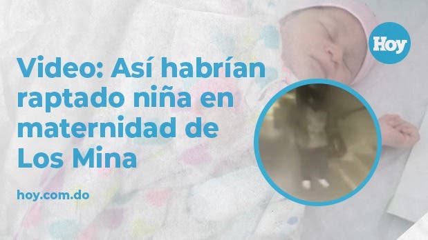 Video: Así habrían raptado niña en maternidad de Los Mina