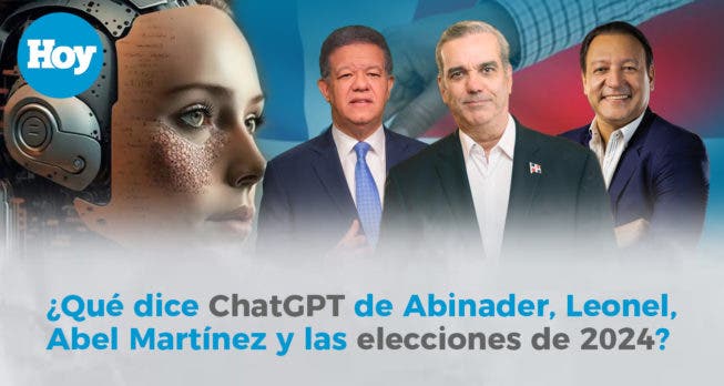 ¿Qué dice ChatGPT de Abinader, Leonel, Abel Martínez y las elecciones de 2024?