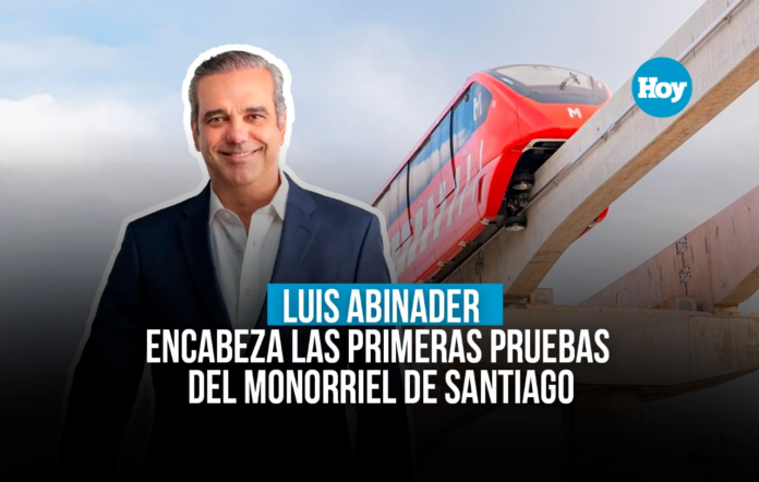 En vivo: Luis Abinader encabeza las primeras pruebas del Monorriel de Santiago